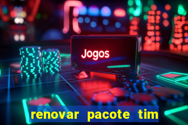 renovar pacote tim beta antes do prazo